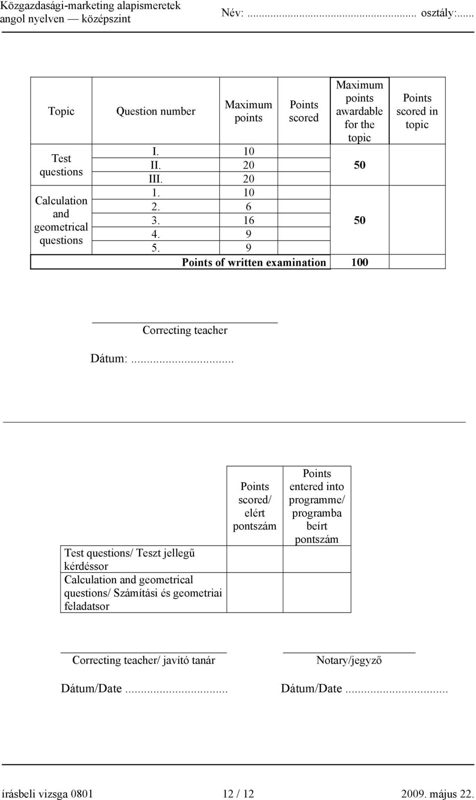 .. Test questions/ Teszt jellegű kérdéssor Calculation and geometrical questions/ Számítási és geometriai feladatsor Points scored/ elért pontszám