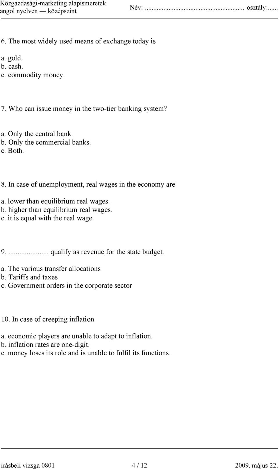 ... qualify as revenue for the state budget. a. The various transfer allocations b. Tariffs and taxes c. Government orders in the corporate sector 10. In case of creeping inflation a.