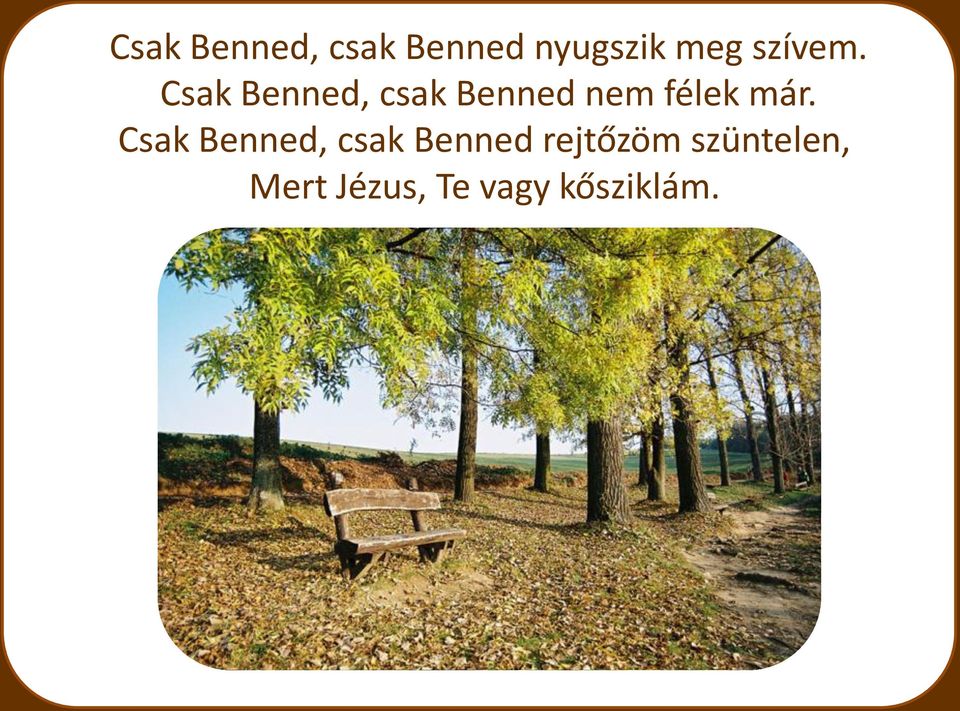 Csak Benned, csak Benned nem félek már.