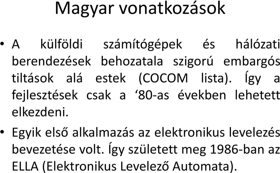 Így a fejlesztések csak a 80-as években lehetett elkezdeni.