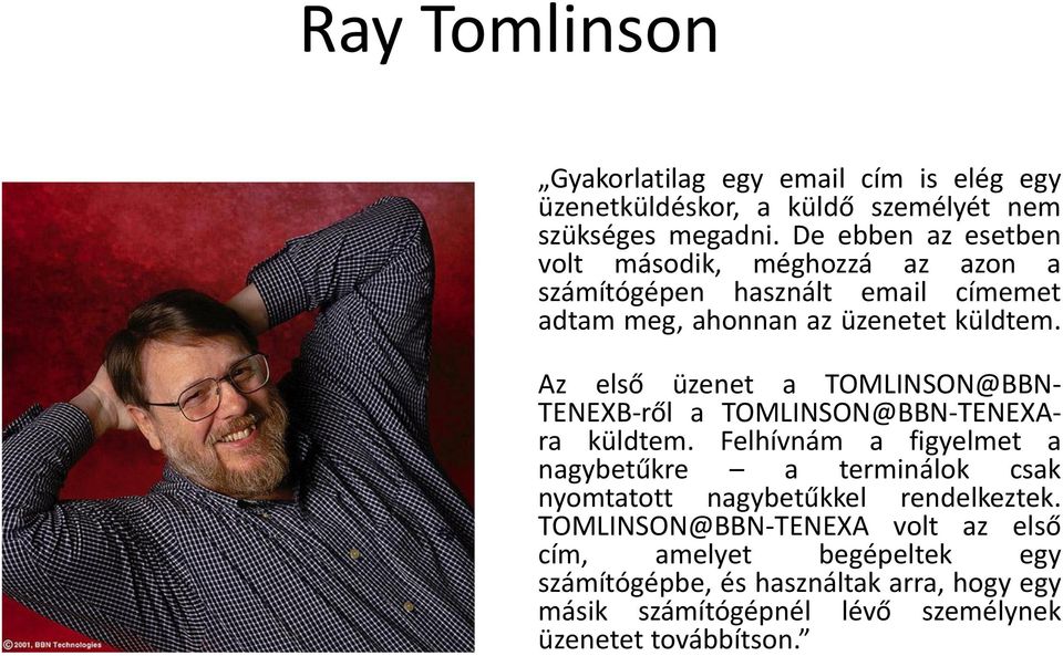 Az első üzenet a TOMLINSON@BBN- TENEXB-ről a TOMLINSON@BBN-TENEXAra küldtem.