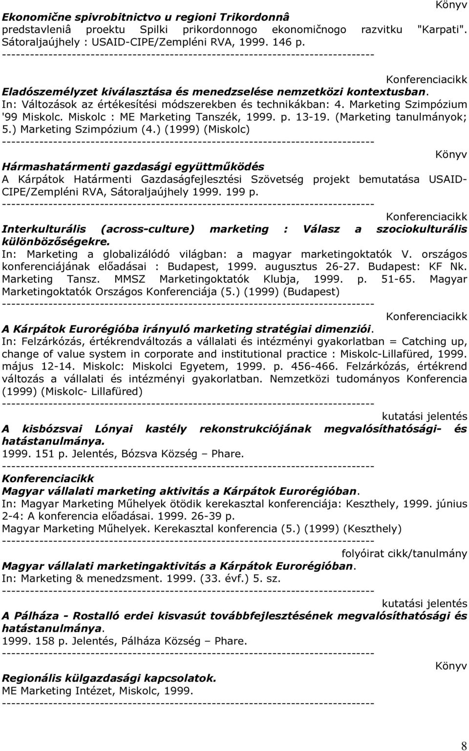Miskolc : ME Marketing Tanszék, 1999. p. 13-19. (Marketing tanulmányok; 5.) Marketing Szimpózium (4.