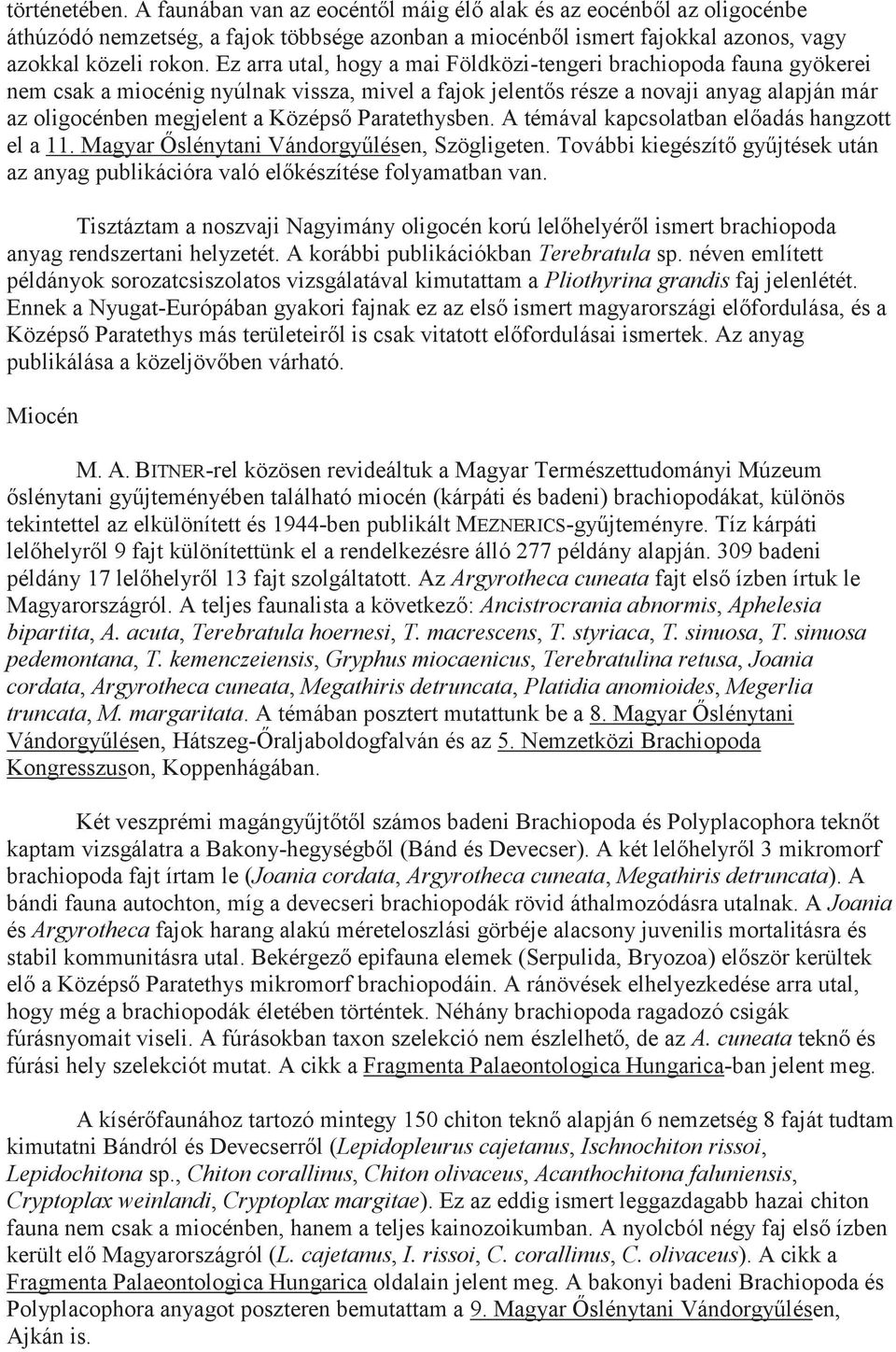 Paratethysben. A témával kapcsolatban előadás hangzott el a 11. Magyar Őslénytani Vándorgyűlésen, Szögligeten.