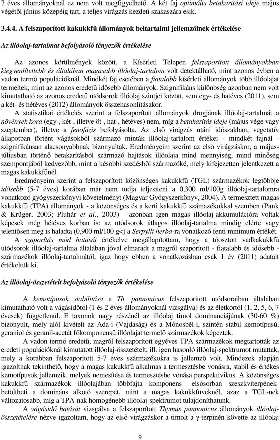 állományokban kiegyenlítettebb és általában magasabb illóolaj-tartalom volt detektálható, mint azonos évben a vadon termő populációknál.