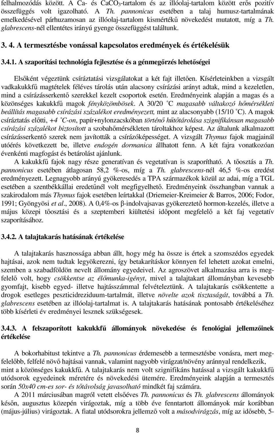 glabrescens-nél ellentétes irányú gyenge összefüggést találtunk. 3. 4. A termesztésbe vonással kapcsolatos eredmények és értékelésük 3.4.1.