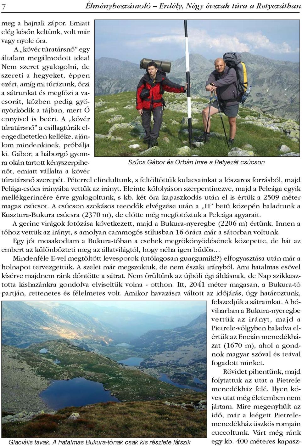 A kövér túratársnő a csillagtúrák elengedhetetlen kelléke, ajánlom mindenkinek, próbálja ki.