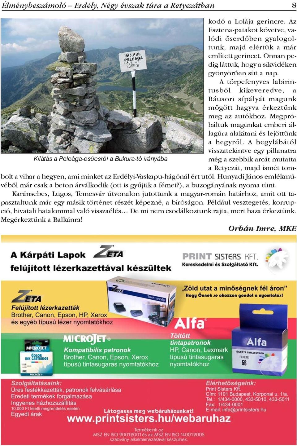 Megpróbáltuk magunkat emberi állagúra alakítani és lejöttünk a hegyről.