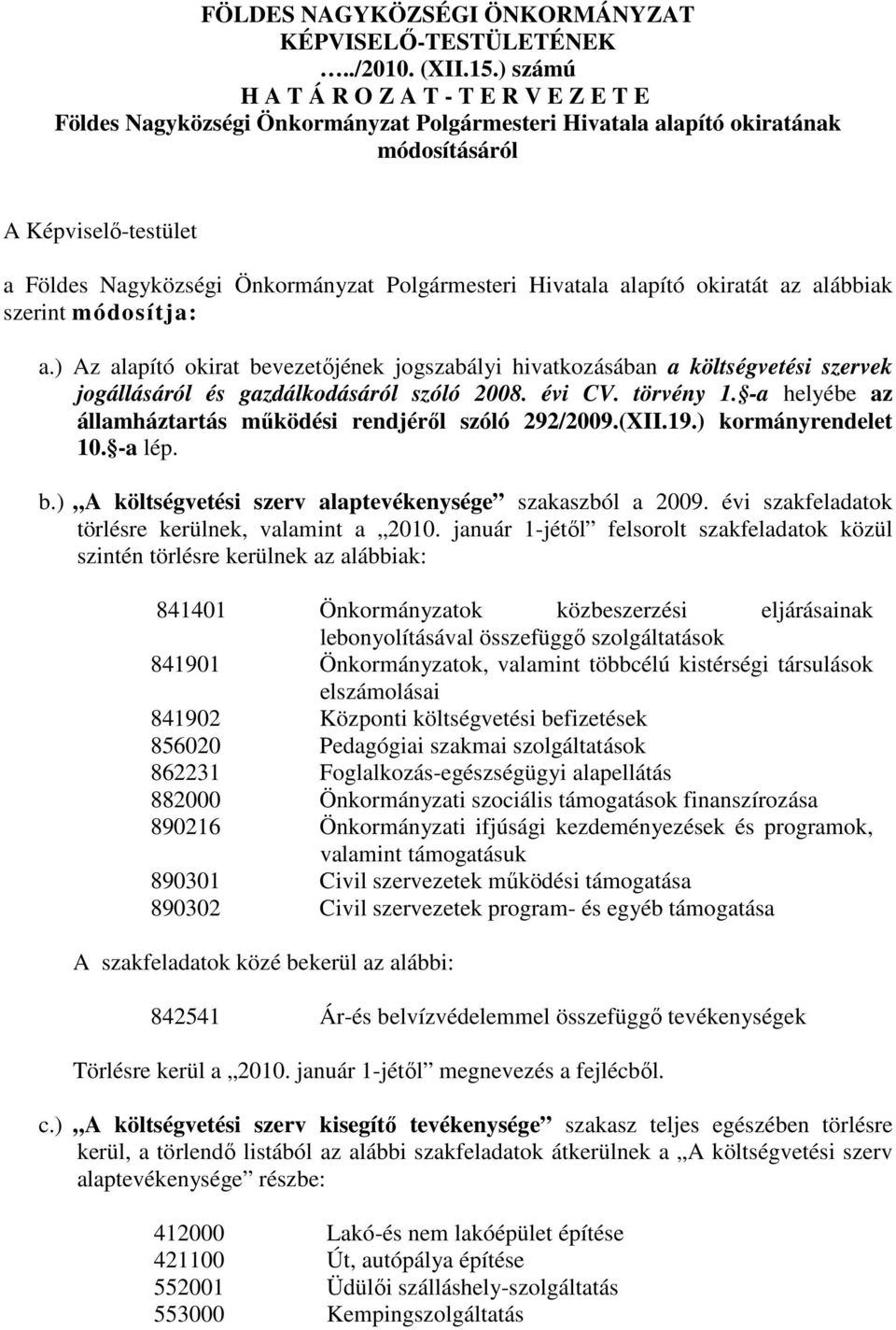 Polgármesteri Hivatala alapító okiratát az alábbiak szerint módosítja: a.