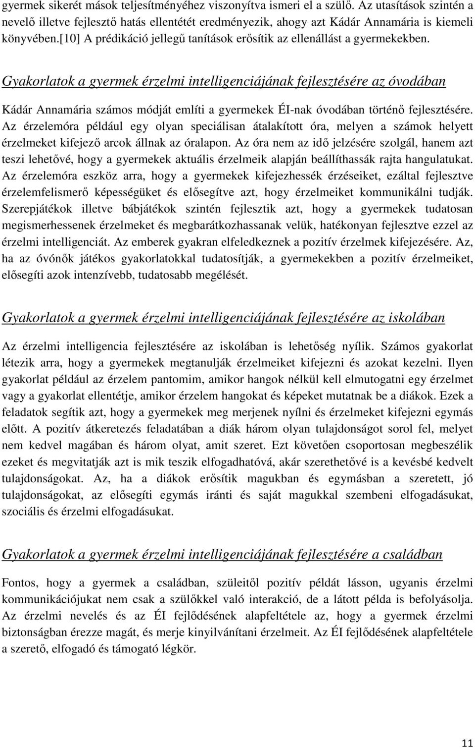 Gyakorlatok a gyermek érzelmi intelligenciájának fejlesztésére az óvodában Kádár Annamária számos módját említi a gyermekek ÉI-nak óvodában történő fejlesztésére.