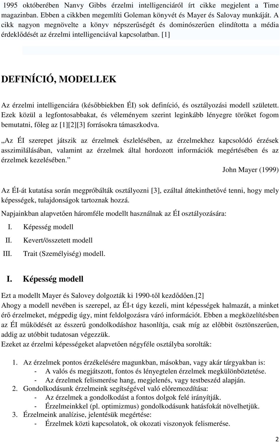 [1] DEFINÍCIÓ, MODELLEK Az érzelmi intelligenciára (későbbiekben ÉI) sok definíció, és osztályozási modell született.