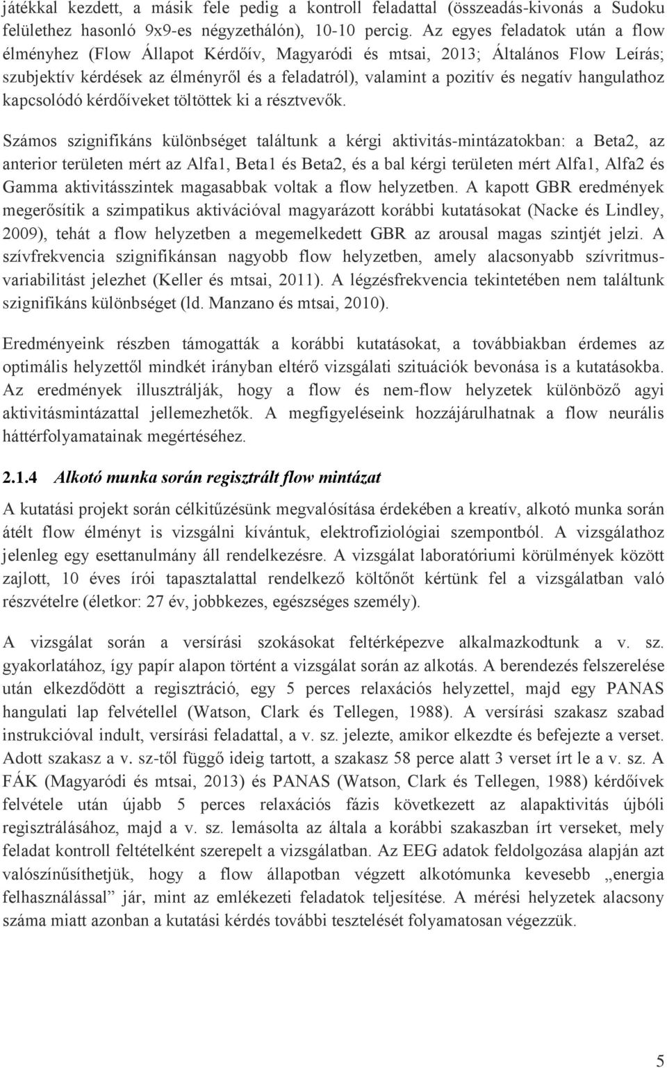 hangulathoz kapcsolódó kérdőíveket töltöttek ki a résztvevők.