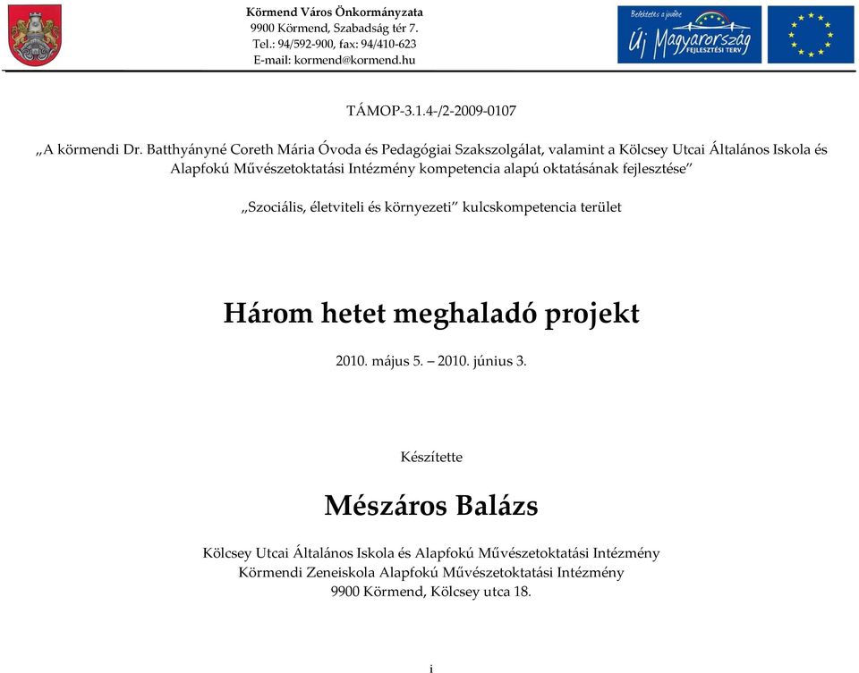 Intézmény kompetencia alapú oktatásának fejlesztése Szociális, életviteli és környezeti kulcskompetencia terület Három hetet