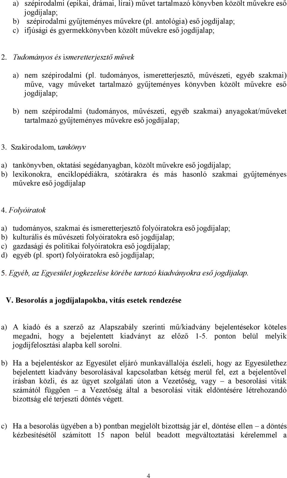 tudományos, ismeretterjesztő, művészeti, egyéb szakmai) műve, vagy műveket tartalmazó gyűjteményes könyvben közölt művekre eső b) nem szépirodalmi (tudományos, művészeti, egyéb szakmai)