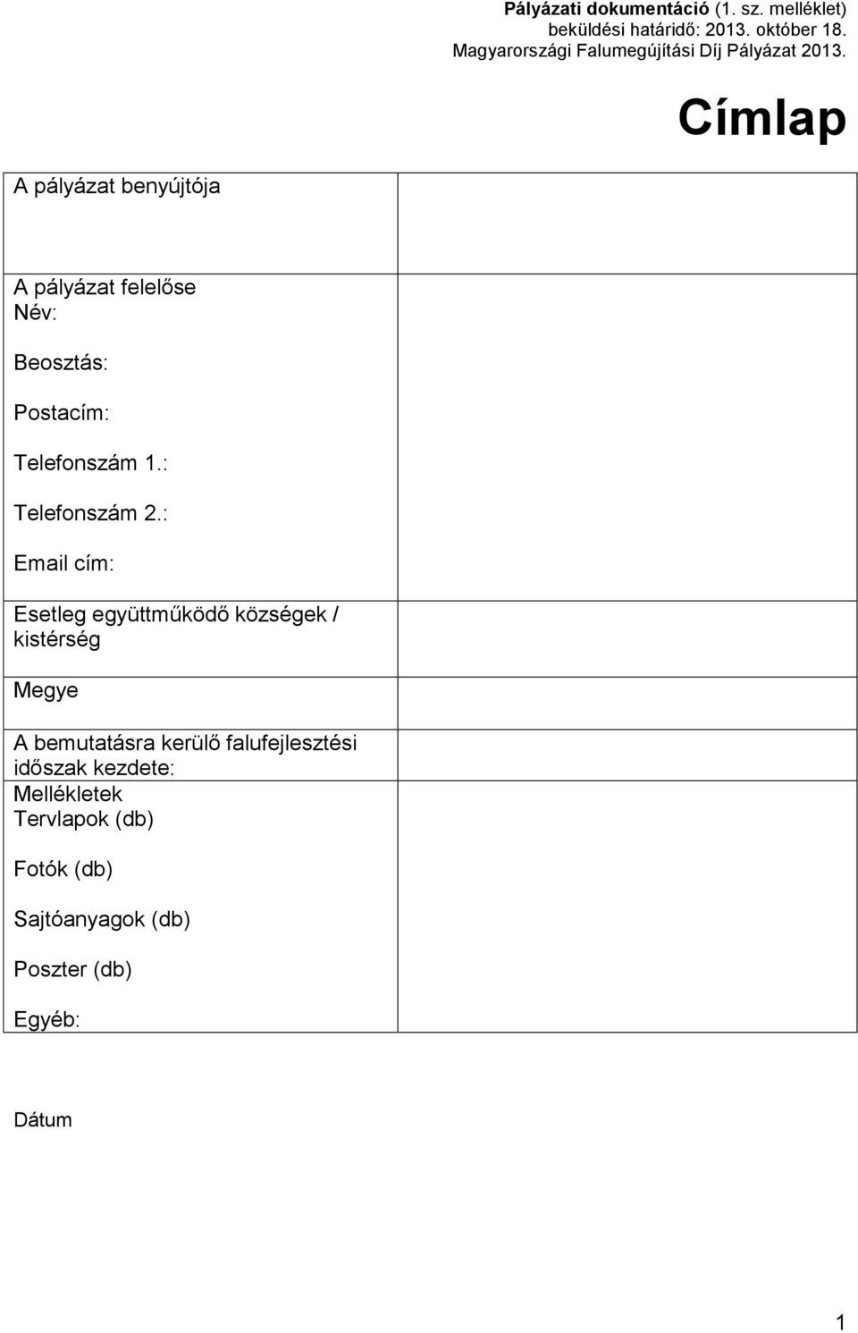 : Email cím: Esetleg együttműködő községek / kistérség Megye A bemutatásra