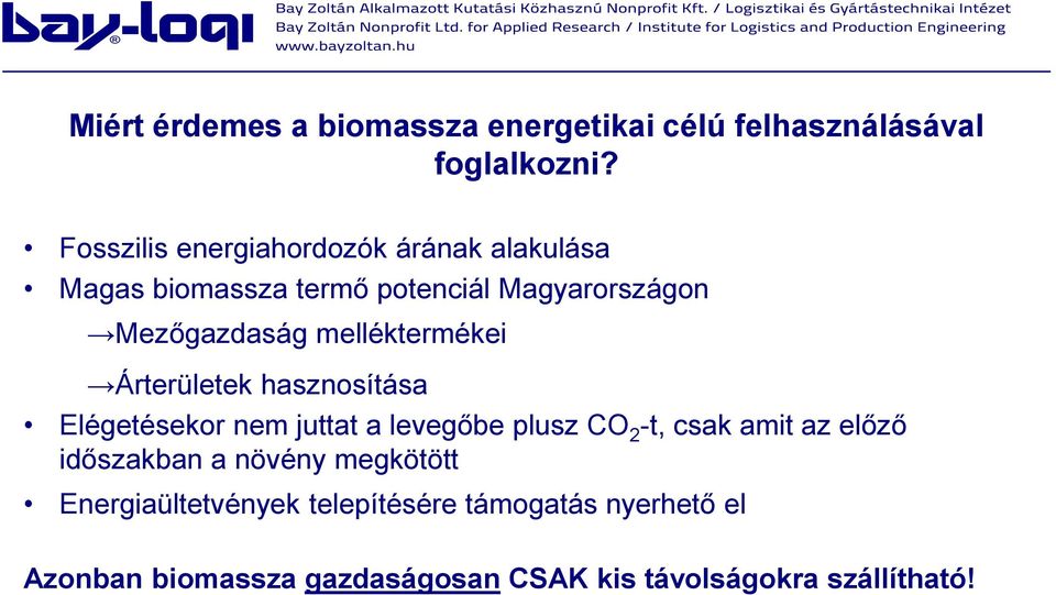 melléktermékei Árterületek hasznosítása Elégetésekor nem juttat a levegőbe plusz CO 2 -t, csak amit az előző