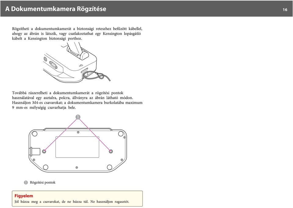 Továbbá rászerelheti dokumentumkmerát rögzítési pontok hsználtávl egy sztlr, polcr, állványr z ábrán láthtó módon.