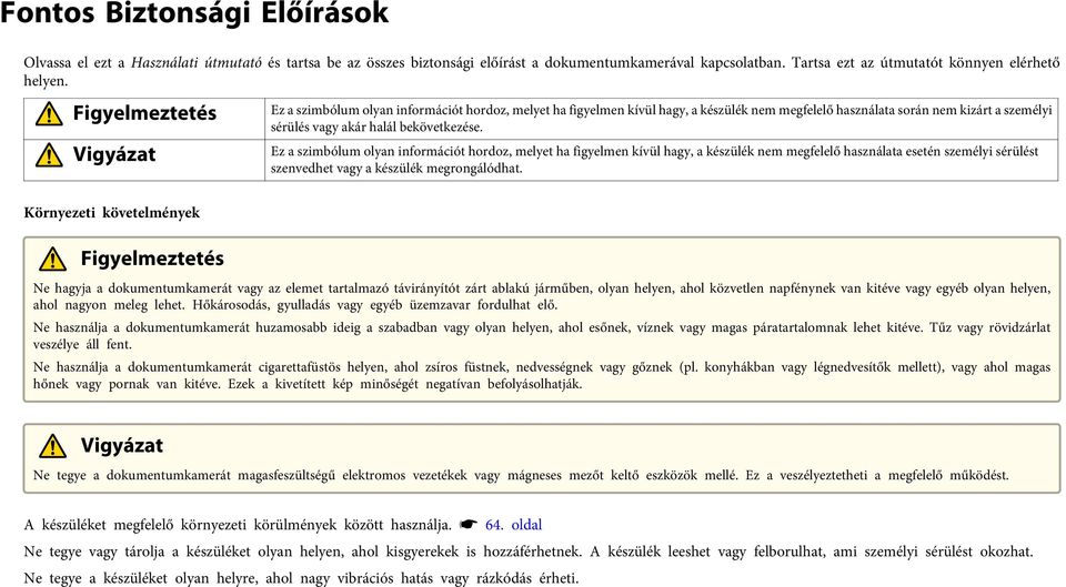 Ez szimbólum olyn információt hordoz, melyet h figyelmen kívül hgy, készülék nem megfelelő hsznált esetén személyi sérülést szenvedhet vgy készülék megrongálódht.