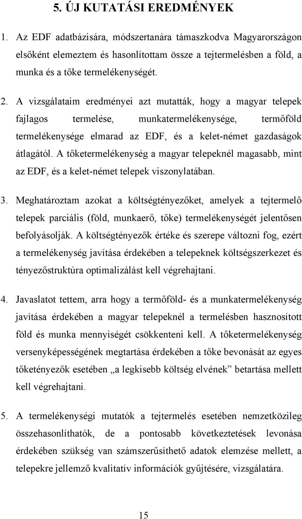A tőketermelékenység a magyar telepeknél magasabb, mint az EDF, és a kelet-német telepek viszonylatában. 3.