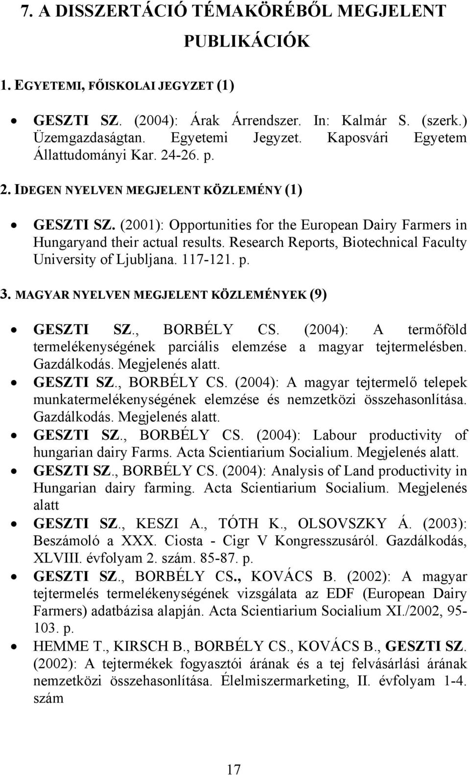 Research Reports, Biotechnical Faculty University of Ljubljana. 117-121. p. 3. MAGYAR NYELVEN MEGJELENT KÖZLEMÉNYEK (9) GESZTI SZ., BORBÉLY CS.