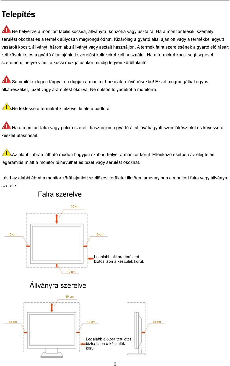 A termék falra szerelésének a gyártó előírásait kell követnie, és a gyártó által ajánlott szerelési kellékeket kell használni.