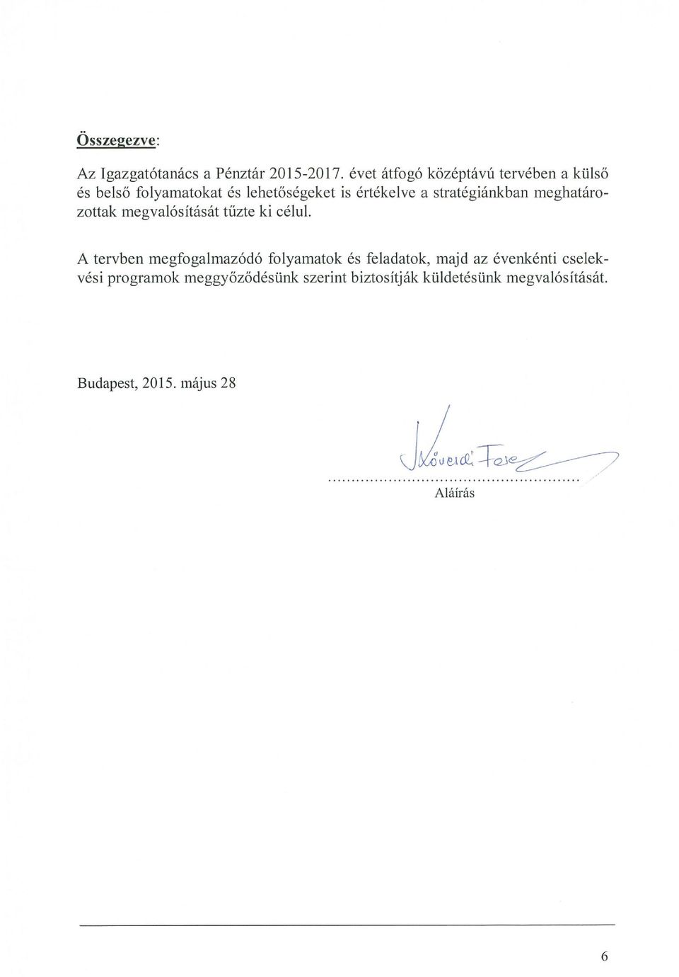 stratégiánkban meghatáro zottak megvalósítását tűzte ki célul.