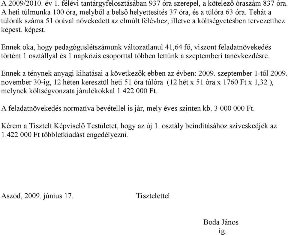 képest. Ennek oka, hogy pedagóguslétszámunk változatlanul 41,64 fı, viszont feladatnövekedés történt 1 osztállyal és 1 napközis csoporttal többen lettünk a szeptemberi tanévkezdésre.