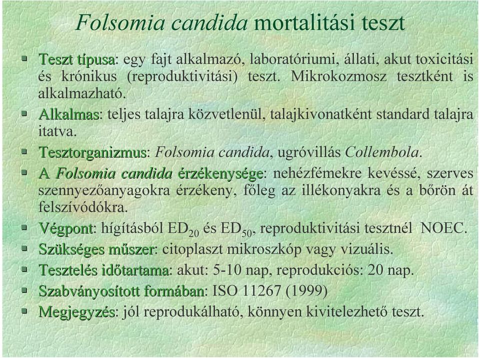 A Folsomia candida érzékenysége: nehézfémekre kevéssé, szerves szennyezanyagokra érzékeny, fleg az illékonyakra és a brön át felszívódókra.