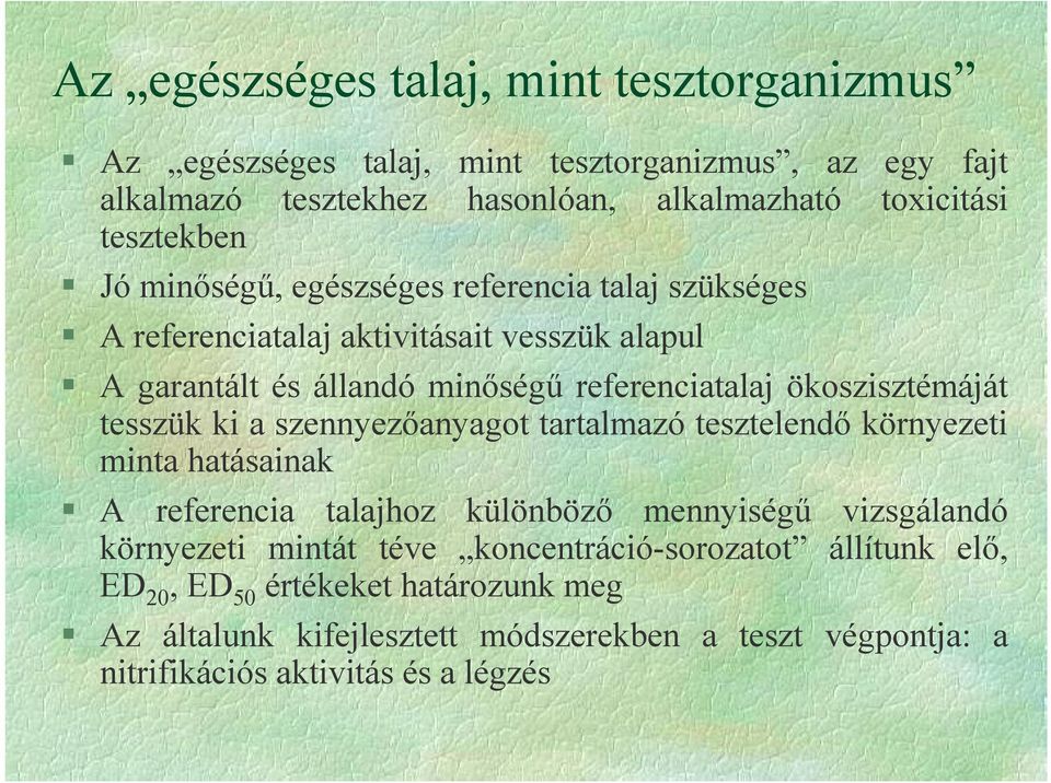 ökoszisztémáját tesszük ki a szennyezanyagot tartalmazó tesztelend környezeti minta hatásainak A referencia talajhoz különböz mennyiség2 vizsgálandó környezeti