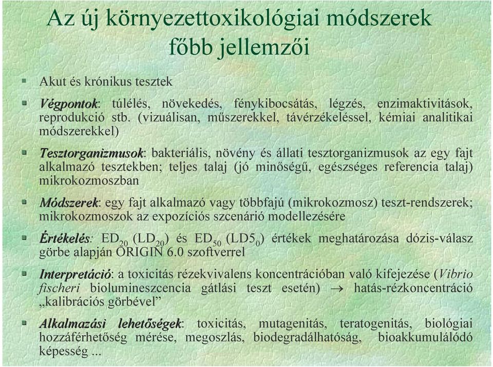 (jó minség2, egészséges referencia talaj) mikrokozmoszban Módszerek: egy fajt alkalmazó vagy többfajú (mikrokozmosz) teszt-rendszerek; mikrokozmoszok az expozíciós szcenárió modellezésére Értékelés: