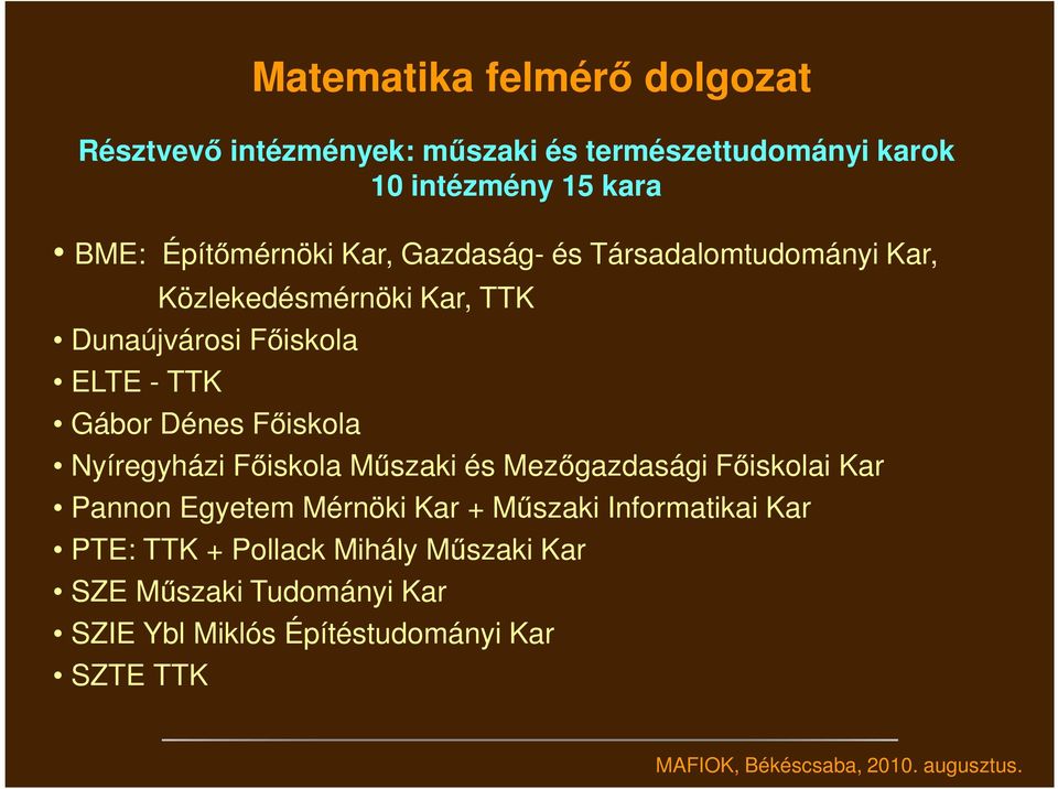 Gábor Dénes Főiskola Nyíregyházi Főiskola Műszaki és Mezőgazdasági Főiskolai Kar Pannon Egyetem Mérnöki Kar + Műszaki