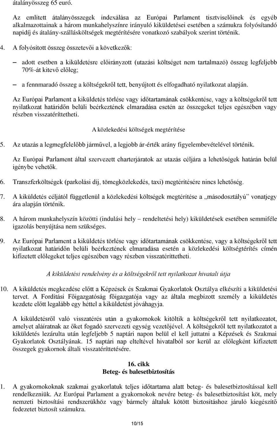 átalány-szállásköltségek megtérítésére vonatkozó szabályok szerint történik. 4.
