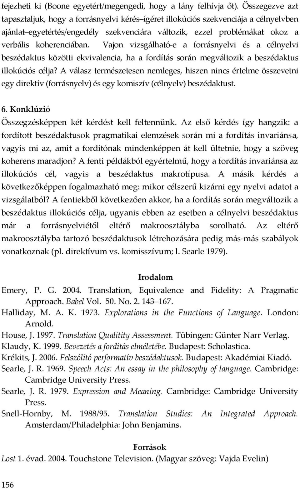 Vajon vizsgálható-e a forrásnyelvi és a célnyelvi beszédaktus közötti ekvivalencia, ha a fordítás során megváltozik a beszédaktus illokúciós célja?