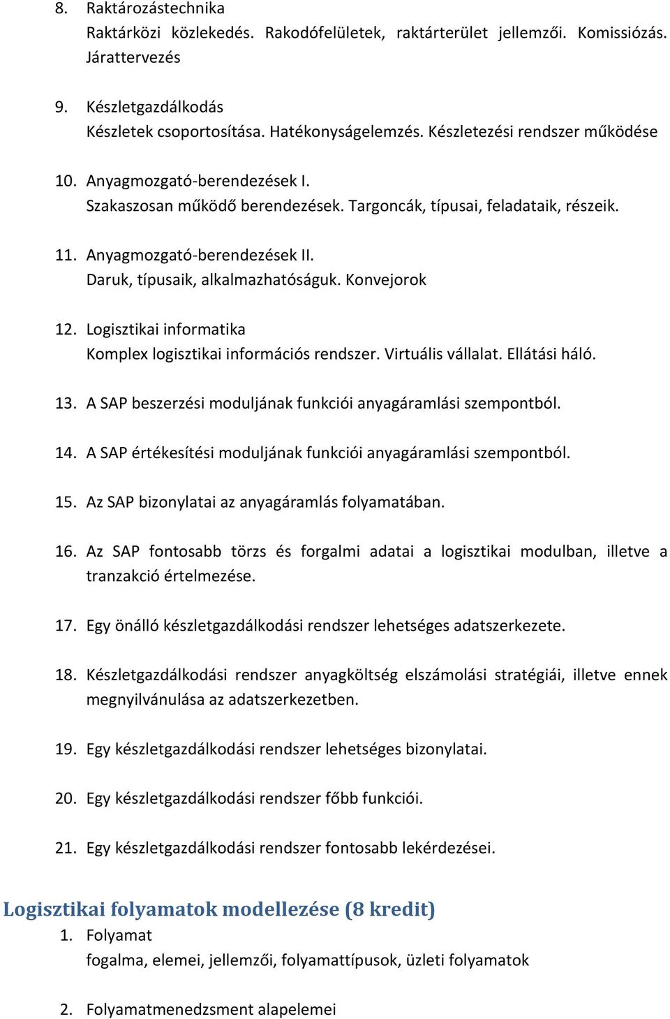 Daruk, típusaik, alkalmazhatóságuk. Konvejorok 12. Logisztikai informatika Komplex logisztikai információs rendszer. Virtuális vállalat. Ellátási háló. 13.