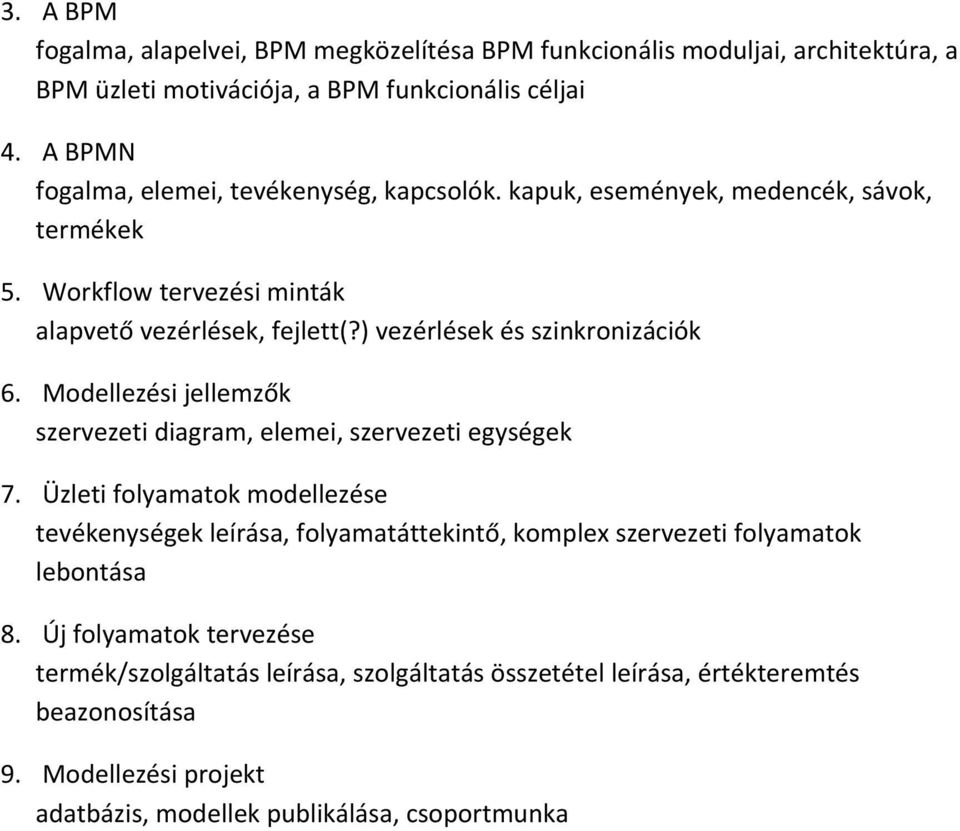 ) vezérlések és szinkronizációk 6. Modellezési jellemzők szervezeti diagram, elemei, szervezeti egységek 7.