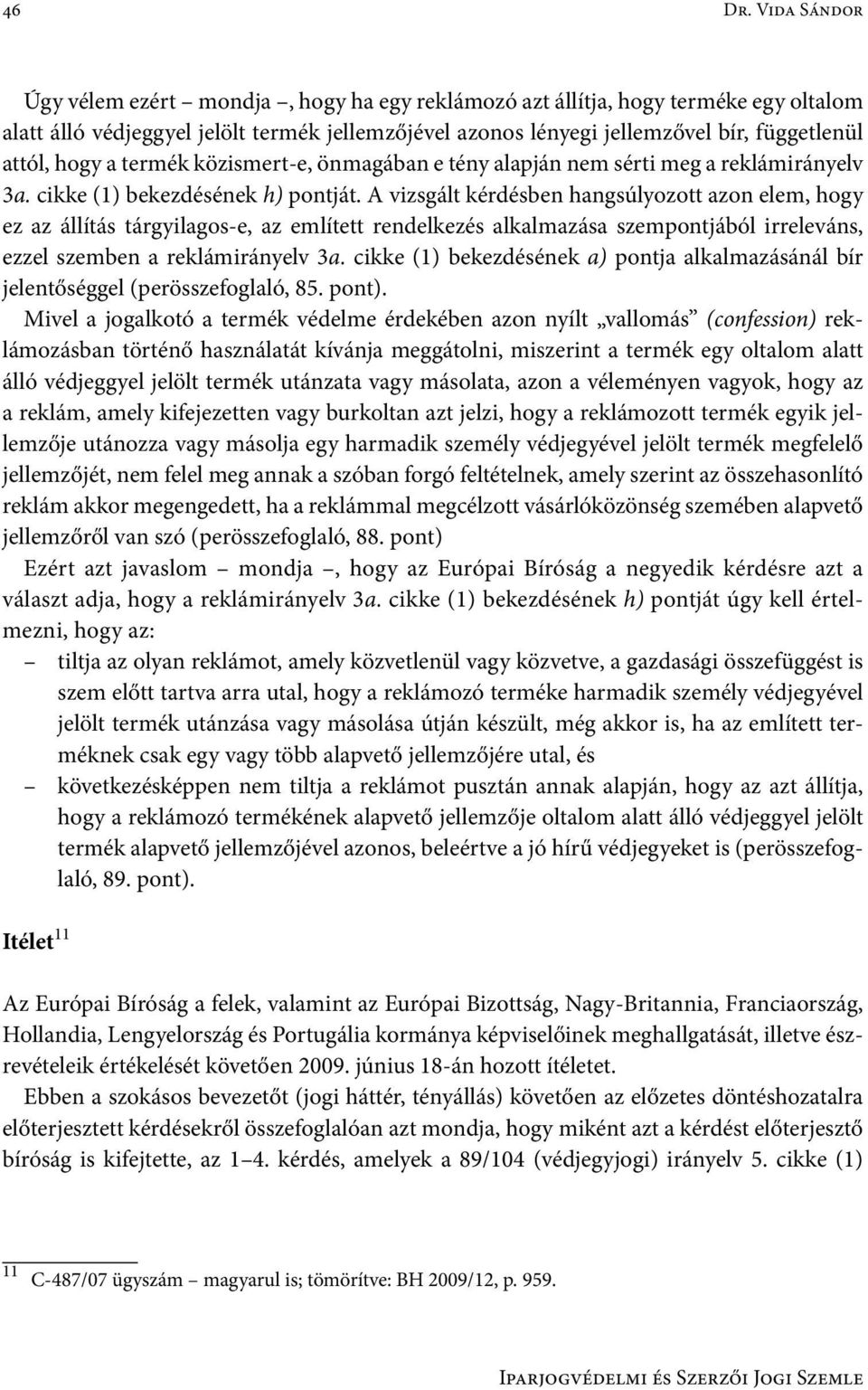hogy a termék közismert-e, önmagában e tény alapján nem sérti meg a reklámirányelv 3a. cikke (1) bekezdésének h) pontját.