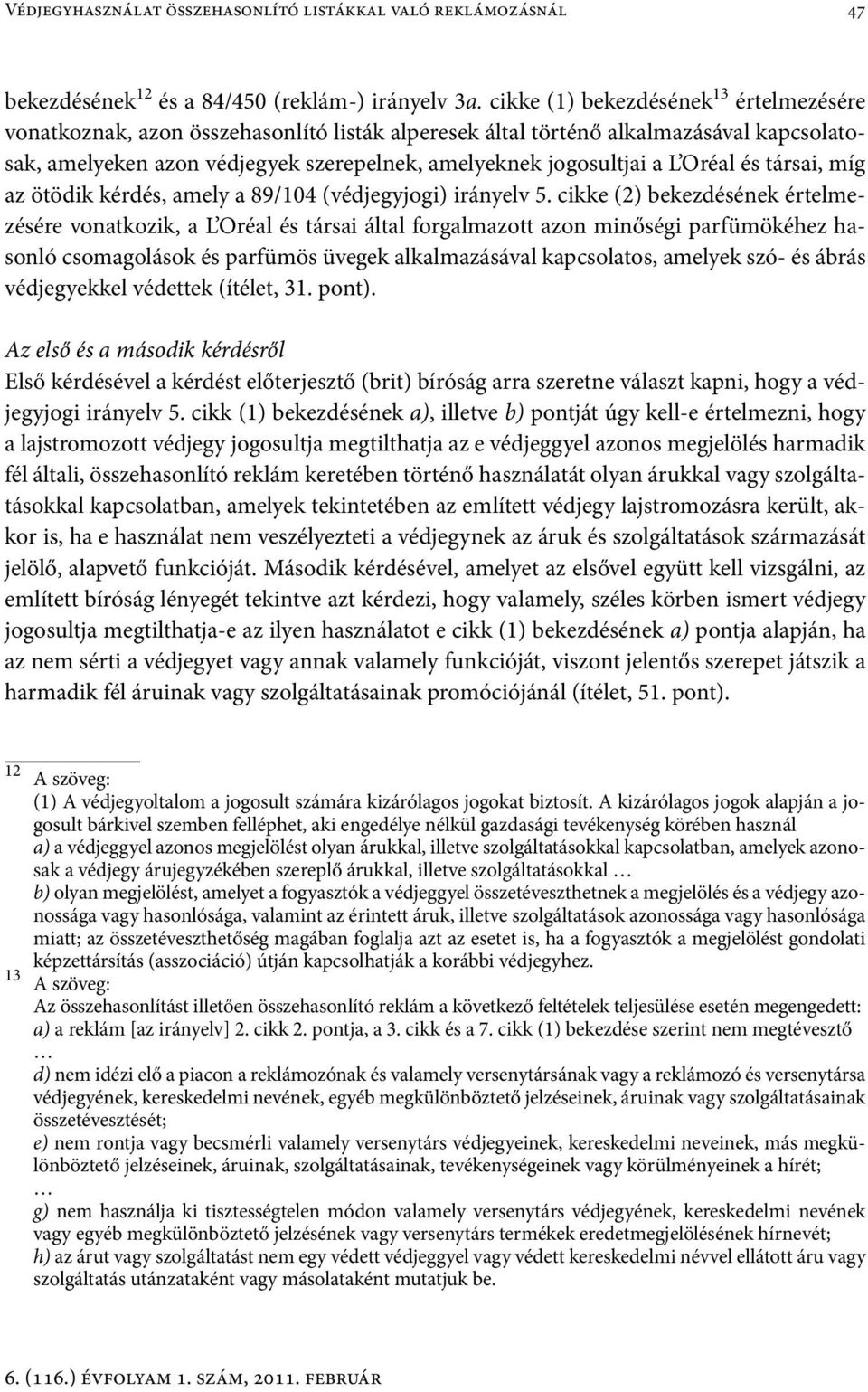 Oréal és társai, míg az ötödik kérdés, amely a 89/104 (védjegyjogi) irányelv 5.