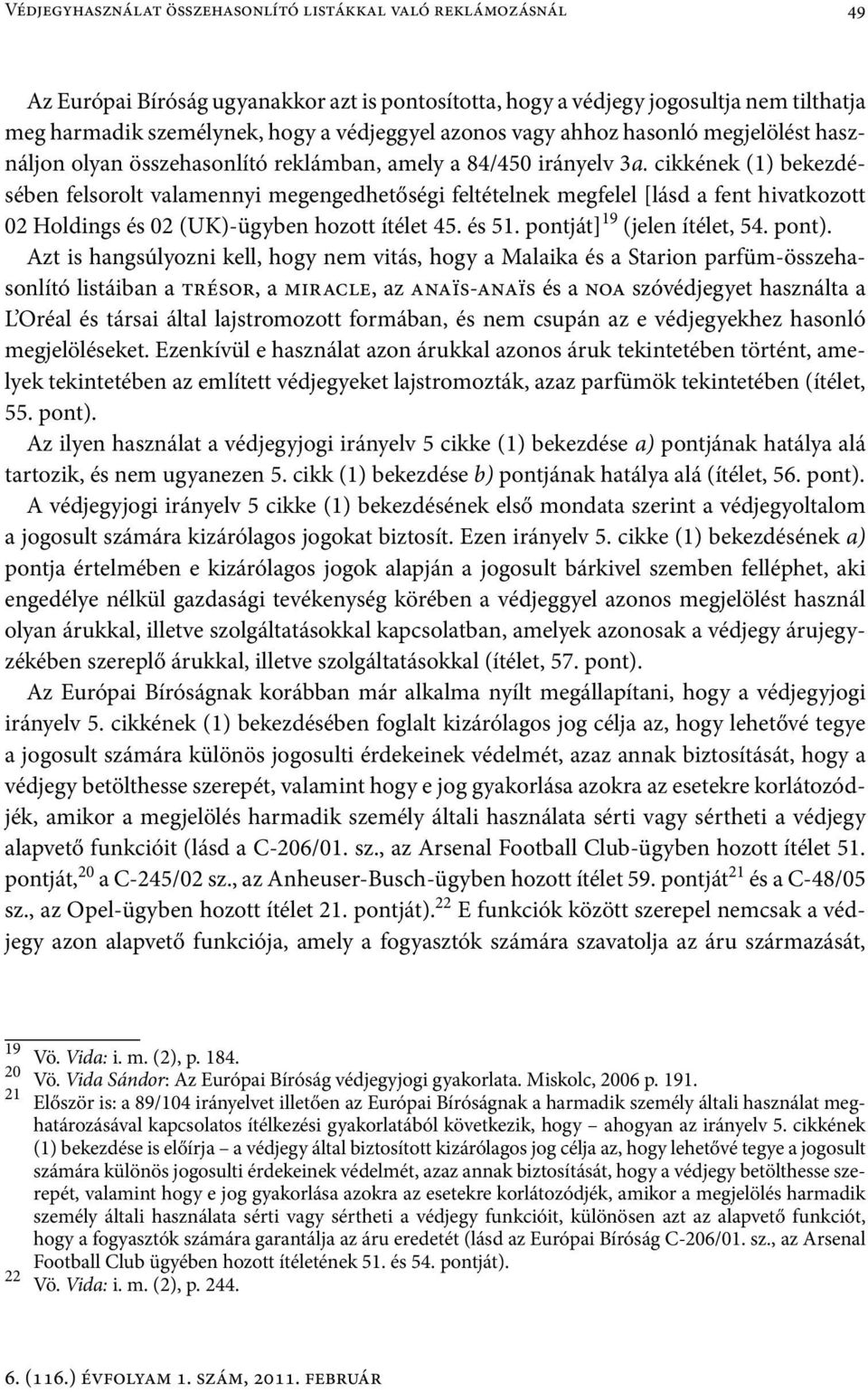 cikkének (1) bekezdésében felsorolt valamennyi megengedhetőségi feltételnek megfelel [lásd a fent hivatkozott 02 Holdings és 02 (UK)-ügyben hozott ítélet 45. és 51. pontját] 19 (jelen ítélet, 54.