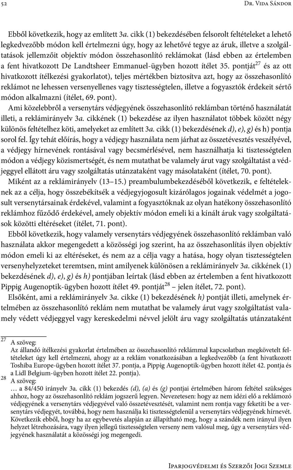 reklámokat (lásd ebben az értelemben a fent hivatkozott De Landtsheer Emmanuel-ügyben hozott ítélet 35.
