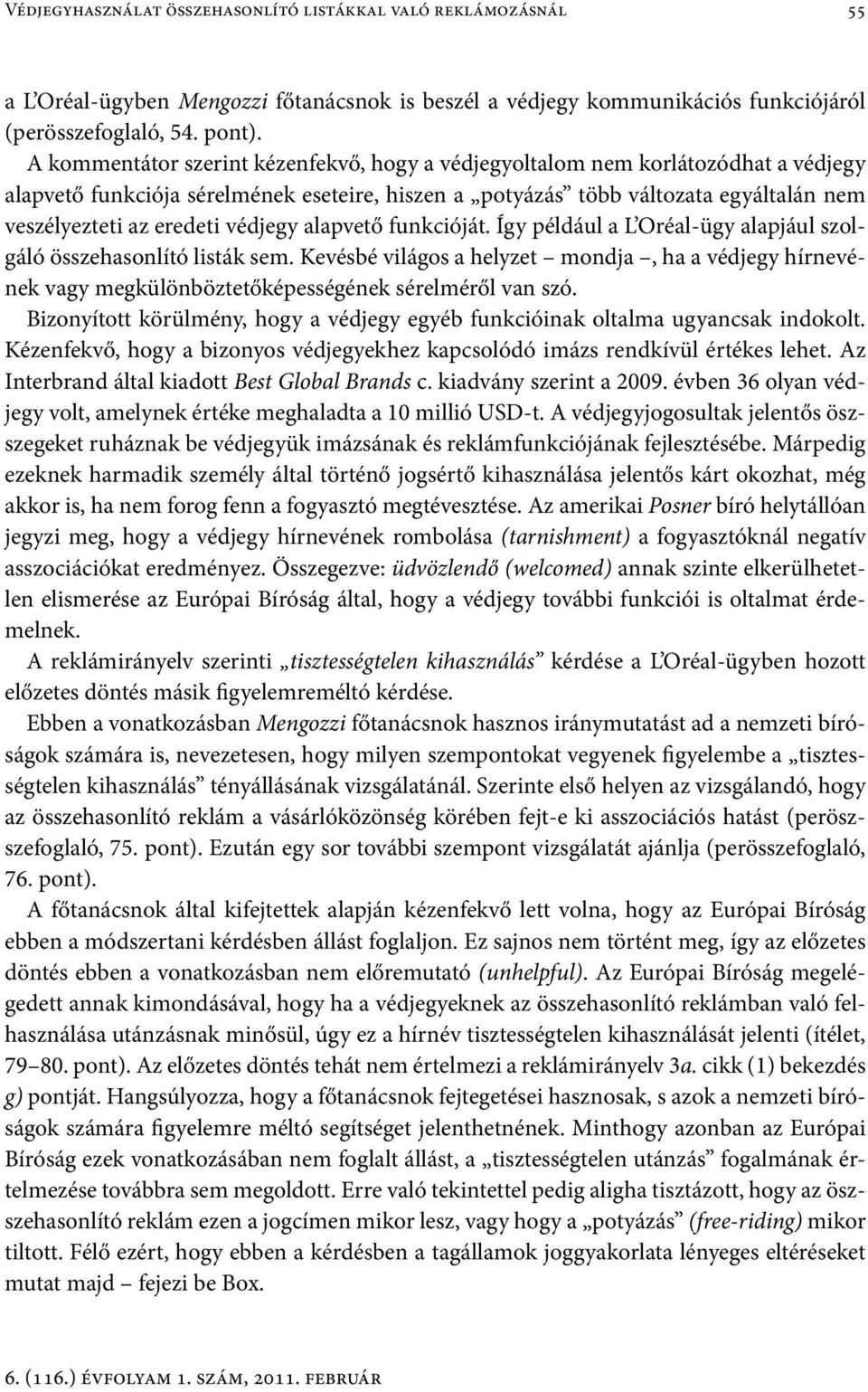 védjegy alapvető funkcióját. Így például a L Oréal-ügy alapjául szolgáló összehasonlító listák sem.