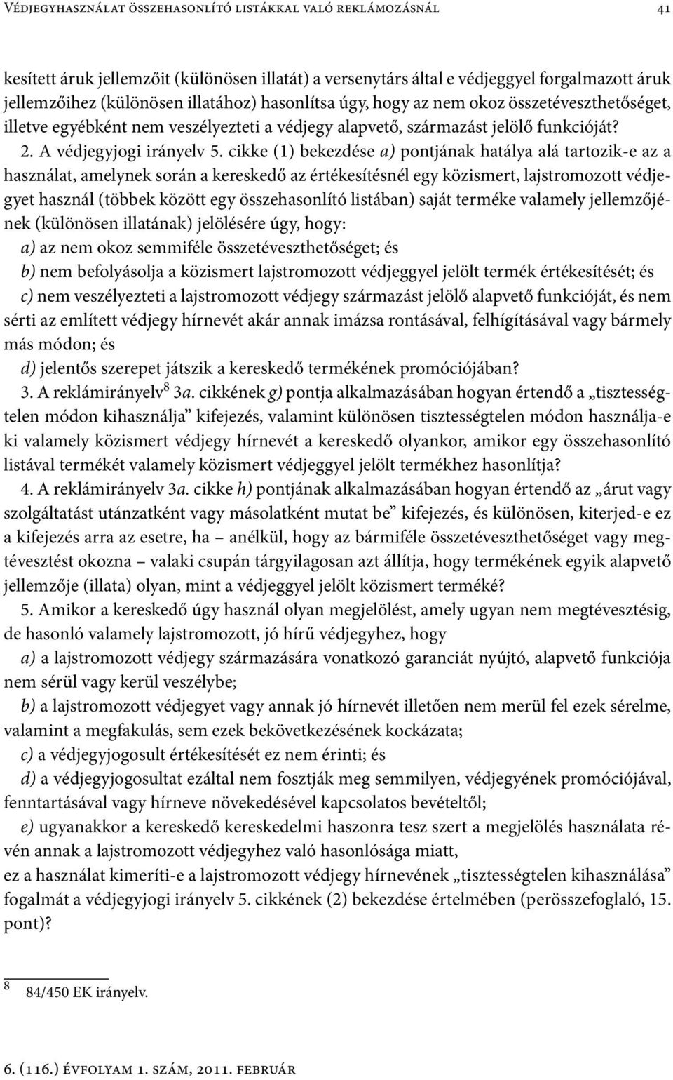 cikke (1) bekezdése a) pontjának hatálya alá tartozik-e az a használat, amelynek során a kereskedő az értékesítésnél egy közismert, lajstromozott védjegyet használ (többek között egy összehasonlító