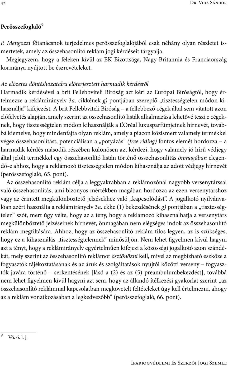 Az előzetes döntéshozatalra előterjesztett harmadik kérdésről Harmadik kérdésével a brit Fellebbviteli Bíróság azt kéri az Európai Bíróságtól, hogy értelmezze a reklámirányelv 3a.