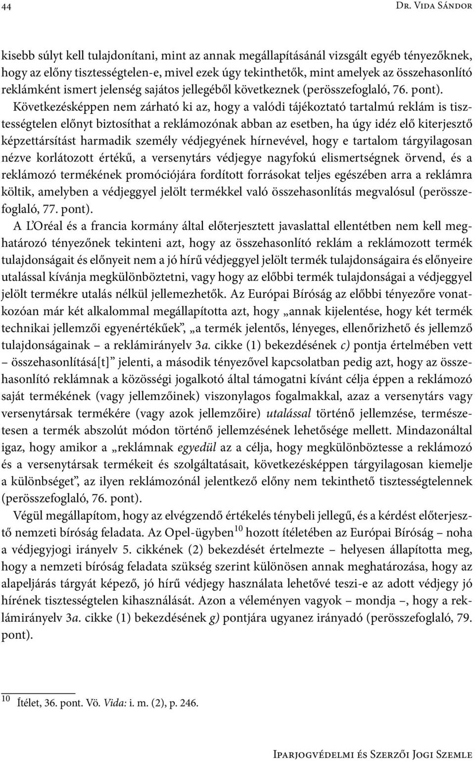 reklámként ismert jelenség sajátos jellegéből következnek (perösszefoglaló, 76. pont).