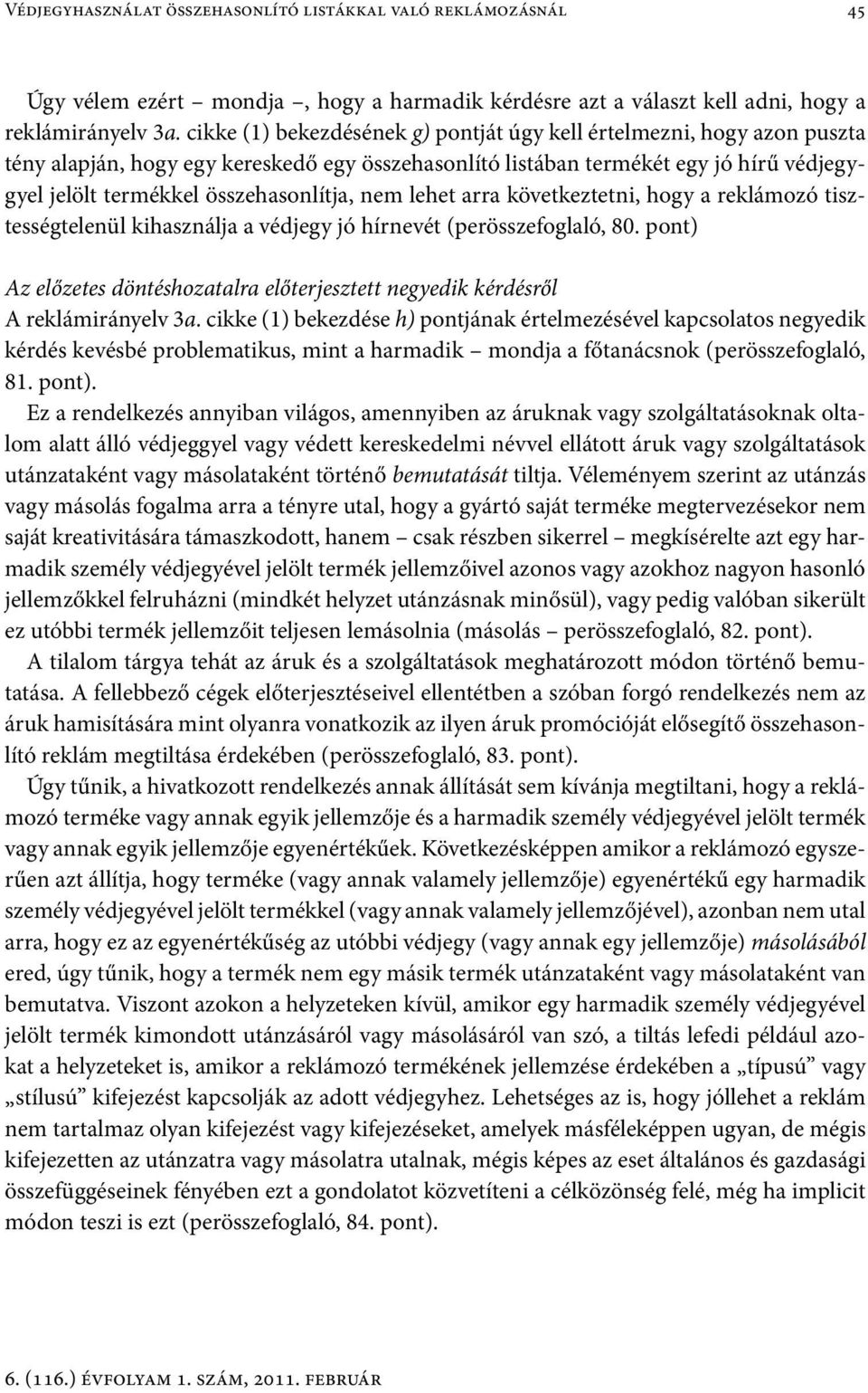 nem lehet arra következtetni, hogy a reklámozó tisztességtelenül kihasználja a védjegy jó hírnevét (perösszefoglaló, 80.