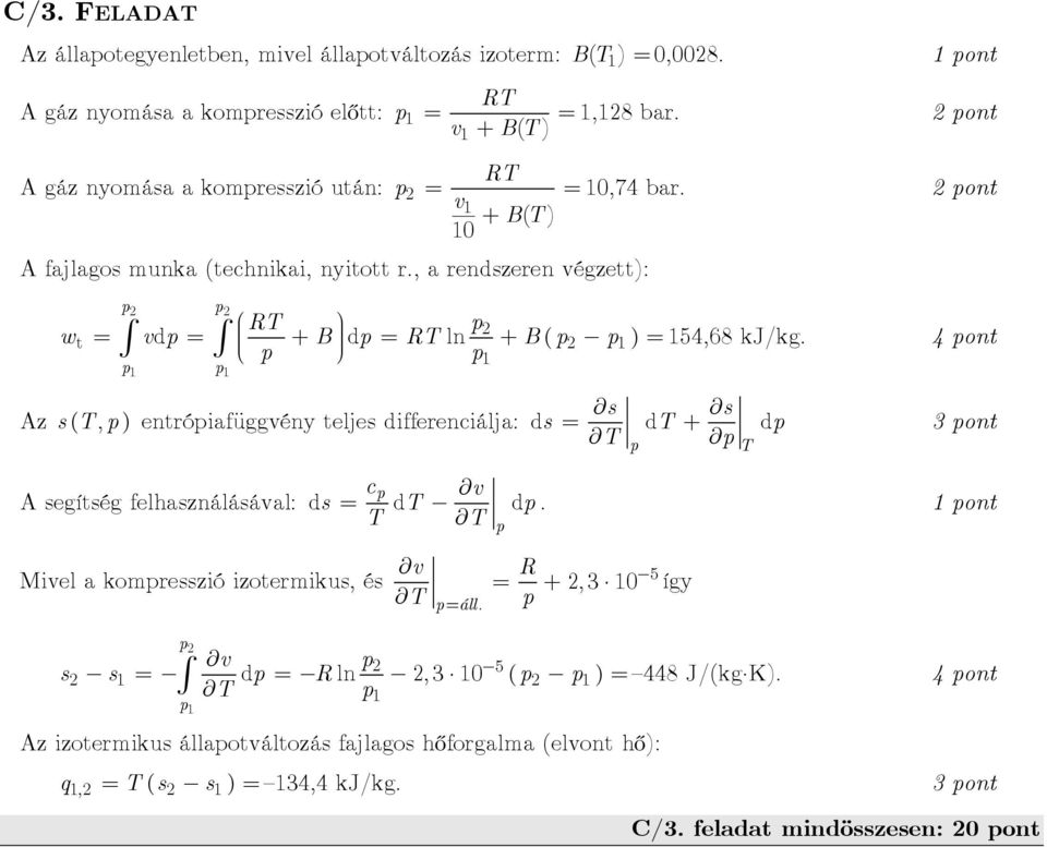 , a rendszeren végzett): R wt = vd = + B d = R ln + B( = ) 54,68 kj/kg.