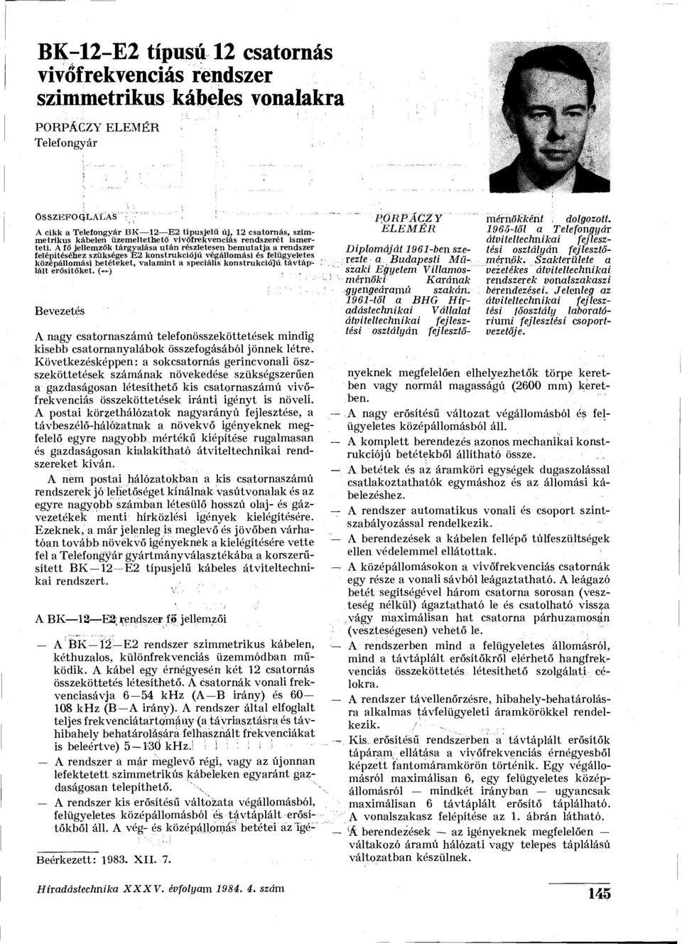 A fő jellemzők tárgyalása után részletesen bemutatja a rendszer felépítéséhez szükséges E2 konstrukciójú végállomási és felügyeletes középállomás!