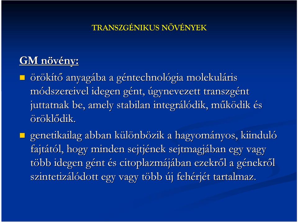 genetikailag abban különbk nbözik a hagyományos, kiinduló fajtától, hogy minden sejtjének sejtmagjában egy vagy