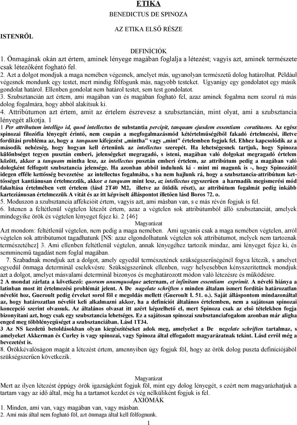 Ugyanígy egy gondolatot egy másik gondolat határol. Ellenben gondolat nem határol testet, sem test gondolatot. 3.