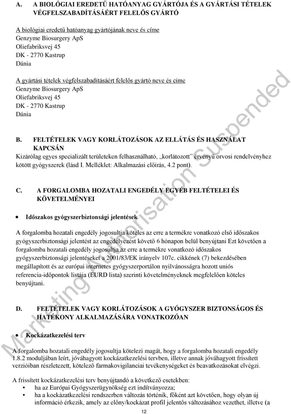 FELTÉTELEK VAGY KORLÁTOZÁSOK AZ ELLÁTÁS ÉS HASZNÁLAT KAPCSÁN Kizárólag egyes specializált területeken felhasználható, korlátozott érvényű orvosi rendelvényhez kötött gyógyszerek (lásd I.