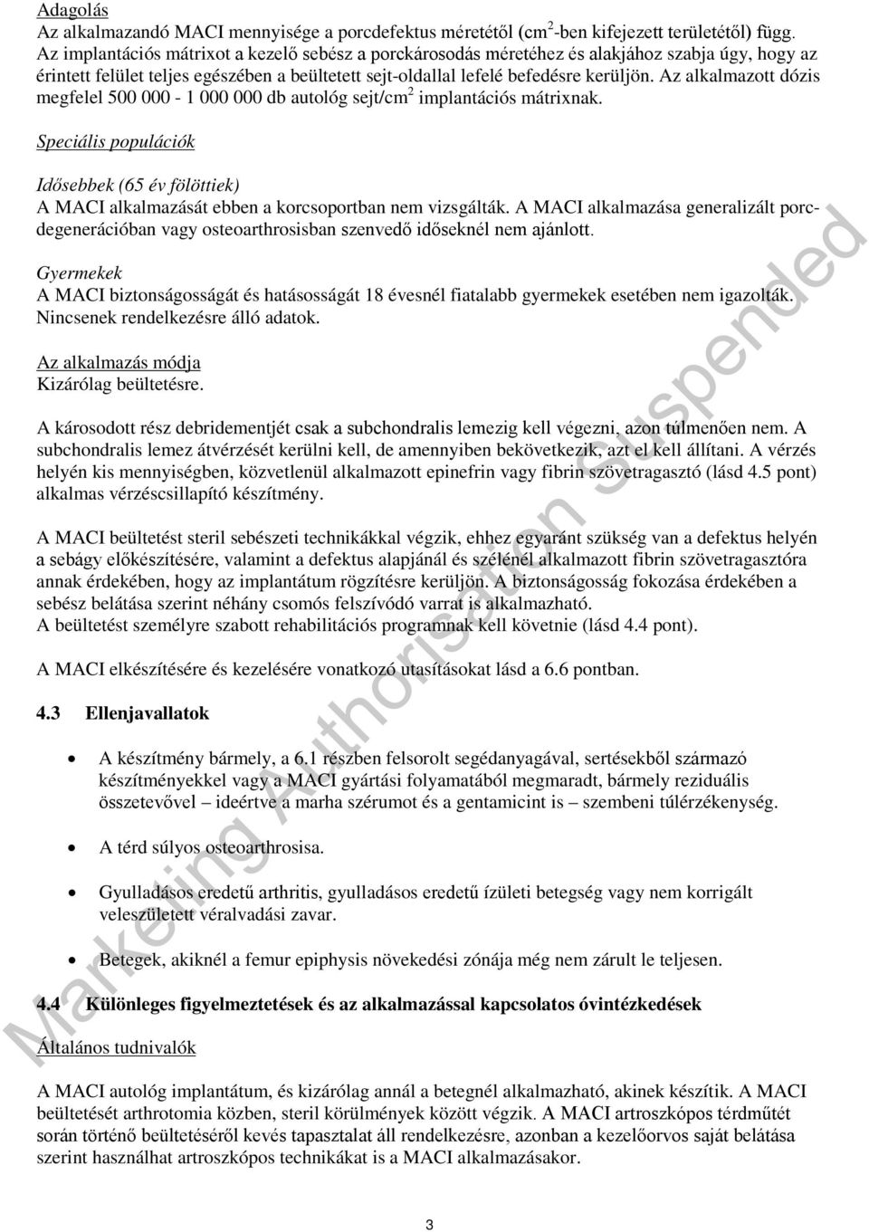 Az alkalmazott dózis megfelel 500 000-1 000 000 db autológ sejt/cm 2 implantációs mátrixnak. Speciális populációk Idősebbek (65 év fölöttiek) A MACI alkalmazását ebben a korcsoportban nem vizsgálták.