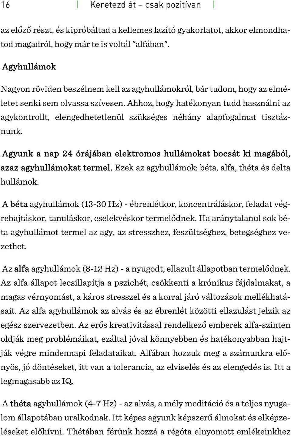 Ahhoz, hogy hatékonyan tudd használni az agykontrollt, elengedhetetlenül szükséges néhány alapfogalmat tisztáznunk.